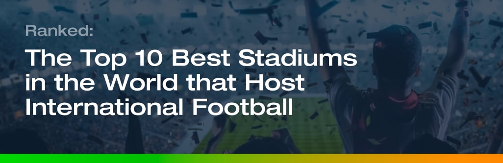 Ranked: The Top 10 Best Stadiums in the World teaser image